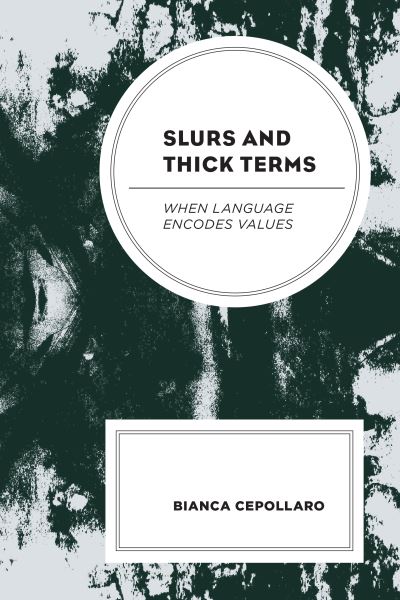 Cover for Bianca Cepollaro · Slurs and Thick Terms: When Language Encodes Values - Philosophy of Language: Connections and Perspectives (Inbunden Bok) (2020)