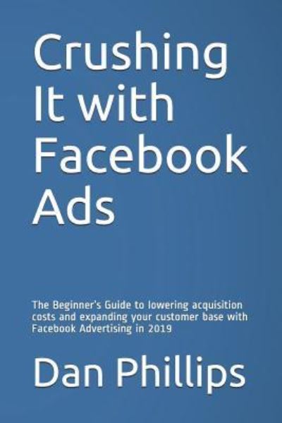 Cover for Dan Phillips · Crushing It with Facebook Ads (Paperback Book) (2019)