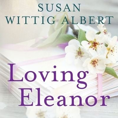 Cover for Susan Wittig Albert · Loving Eleanor (CD) (2016)