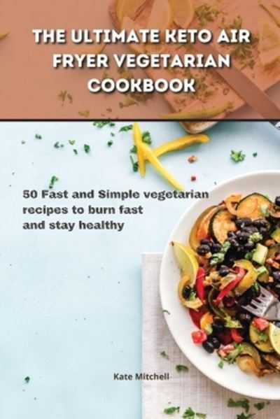 Cover for Kate Mitchell · The Ultimate Keto Air Fryer Vegetarian Cookbook (Paperback Book) (2021)