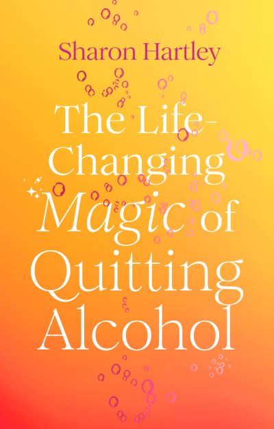 The Life-Changing Magic of Quitting Alcohol - Sharon Hartley - Books - Quarto Publishing PLC - 9781836001522 - January 2, 2025