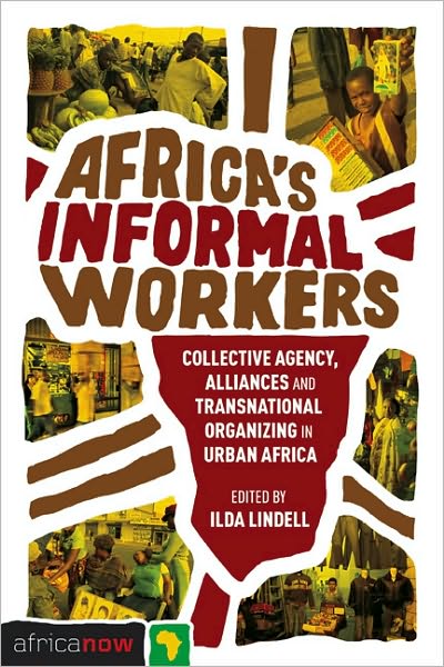 Cover for Ilda Lindell · Africa's Informal Workers: Collective Agency, Alliances and Transnational Organizing in Urban Africa - Africa Now (Paperback Book) (2010)