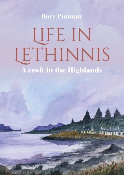 Cover for Rory Putman · Life in Lethinnis: A croft in the Highlands (Paperback Book) (2023)