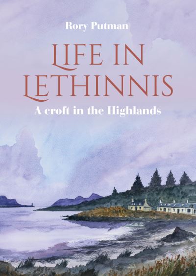 Life in Lethinnis: A croft in the Highlands - Rory Putman - Books - Whittles Publishing - 9781849955522 - May 31, 2023