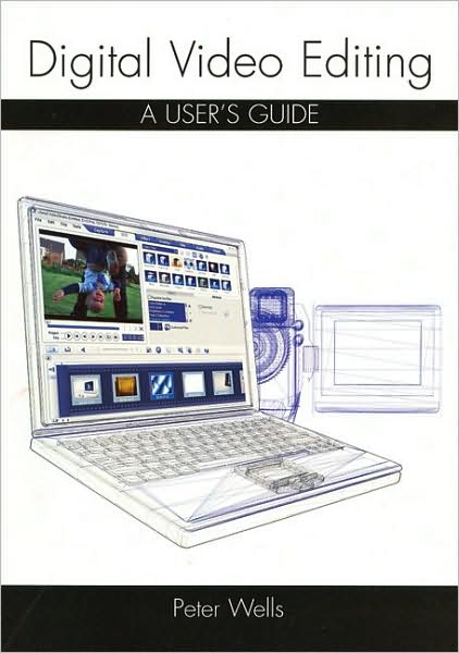 Digital Video Editing: A User's Guide - Peter Wells - Książki - The Crowood Press Ltd - 9781861269522 - 1 września 2007