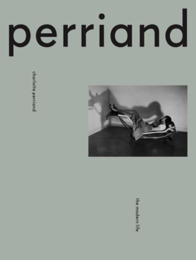 Cover for Charlotte Perriand: The Modern Life (Hardcover Book) (2021)