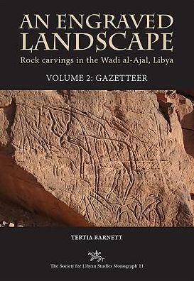 Cover for Tertia Barnett · An Engraved Landscape: Rock Carvings in the Wadi al-Ajal, Libya, Volume 2: Gazetteer - Society for Libyan Studies Monograph (Hardcover Book) (2019)