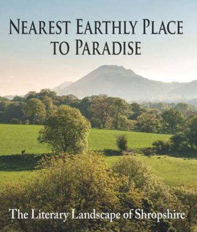 Cover for Margaret Wilson · Nearest Earthly Place to Paradise: The Literary Landscape of Shropshire (Hardcover Book) (2013)