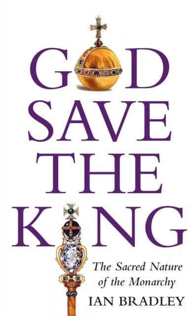 Cover for Ian Bradley · God Save The King: The Sacred Nature of the Monarchy (Taschenbuch) (2023)