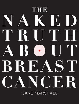 Cover for Jane Marshall · The Naked Truth About Breast Cancer (Hardcover Book) (2022)