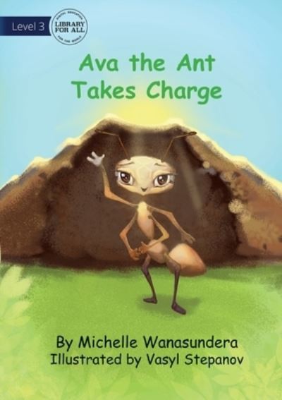 Cover for Michelle Wanasundera · Ava the Ant Takes Charge (Book) (2023)