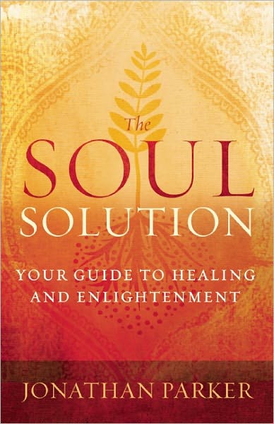 Cover for Jonathan Parker · The Soul Solution: Your Guide to Healing and Enlightenment (Paperback Book) (2011)