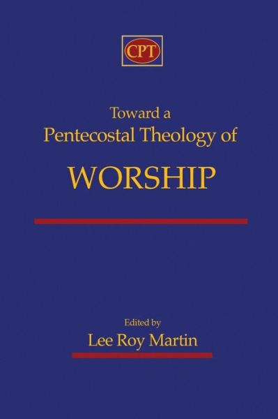 Cover for Lee Roy Martin · Toward a Pentecostal Theology of Worship (Taschenbuch) (2016)