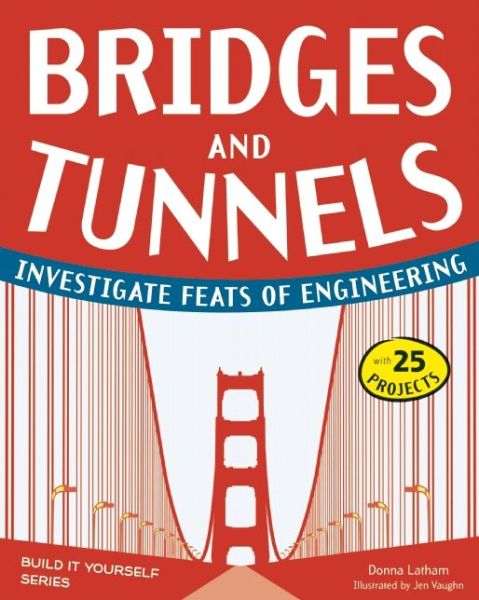 Cover for Donna Latham · Bridges &amp; Tunnels: Investigate Feats of Engineering with 25 Projects (Hardcover Book) (2012)