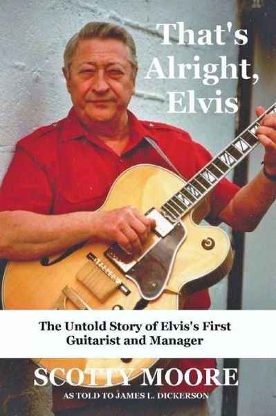 Elvis That's Alright - Scotty Moore - Books - Sartoris Literary Group - 9781941644522 - October 15, 2018