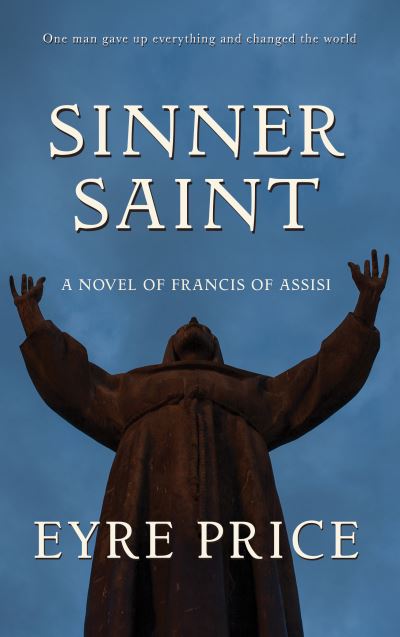 Cover for Eyre Price · Sinner Saint: A Novel of Francis of Assisi (Paperback Book) (2020)