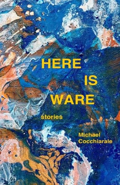 Cover for Michael Cocchiarale · Here Is Ware (Paperback Book) (2018)