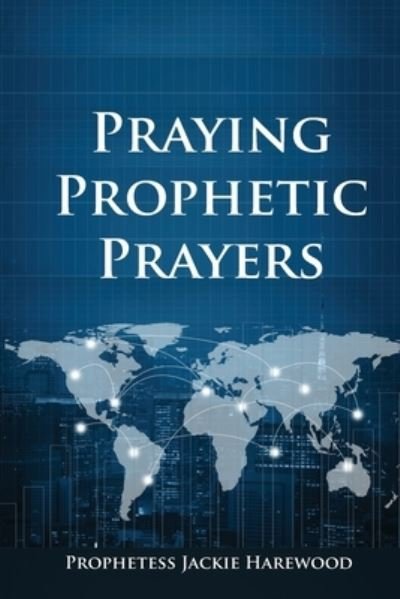 Cover for Jaqueline &quot;Jackie&quot; Harewood · Praying Prophetic Prayers (Paperback Book) (2021)