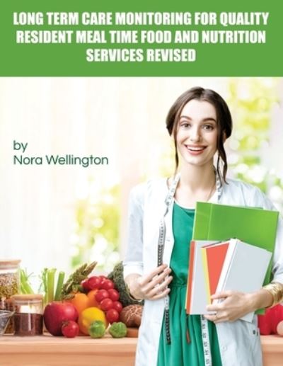 Cover for Nora Wellington · Long Term Care Monitoring for Quality Resident Meal Time Food and Nutrition Services Revised (Paperback Book) (2019)