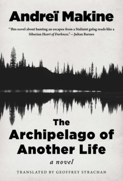 Cover for Andrei Makine · The Archipelago of Another Life (Hardcover Book) (2021)