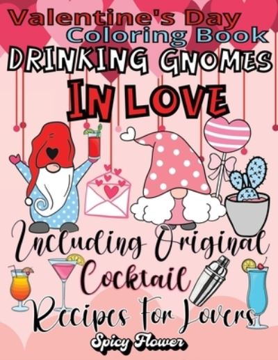 Cover for Spicy Flower · Valentine's Day Coloring Book Including Original Cocktail Recipes For Lovers (Paperback Book) (2022)