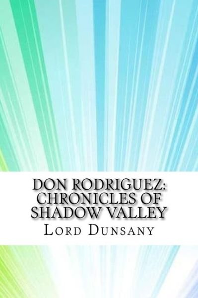 Cover for Lord Dunsany · Don Rodriguez: Chronicles of Shadow Valley (Bok) (2017)