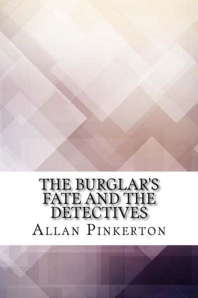 Cover for Allan Pinkerton · The Burglar's Fate and The Detectives (Paperback Bog) (2017)