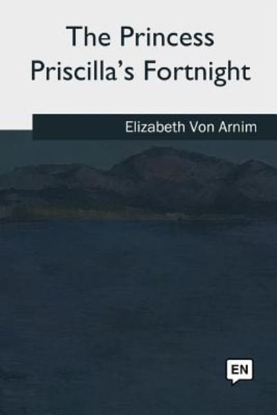 Cover for Elizabeth von Arnim · The Princess Priscilla's Fortnight (Paperback Bog) (2018)