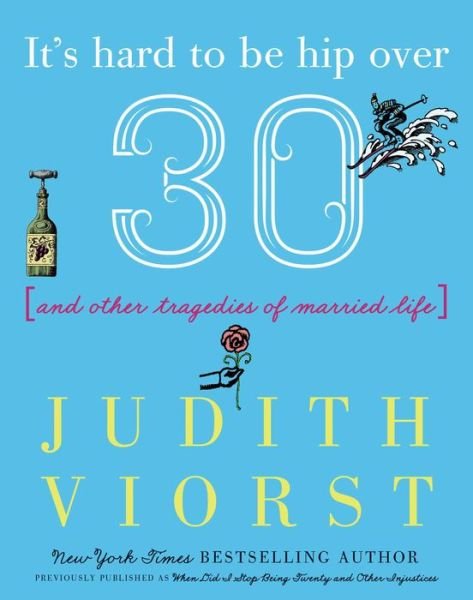 Cover for Judith Viorst · It's Hard to Be Hip Over Thirty: And Other Tragedies of Married Life - Judith Viorst's Decades (Hardcover Book) (2019)