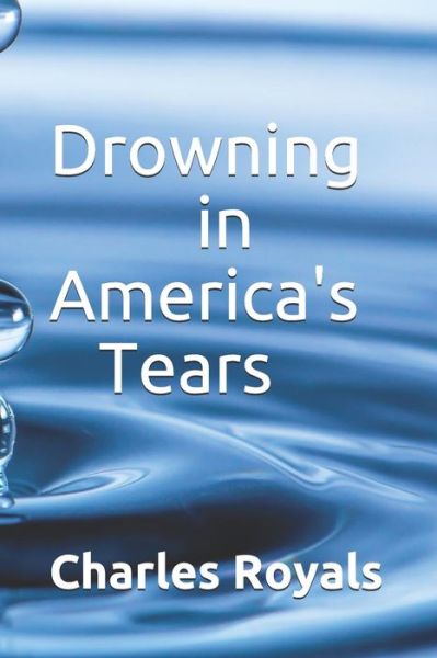 Cover for Charles Royals · Drowning in America's Tears (Paperback Book) (2018)