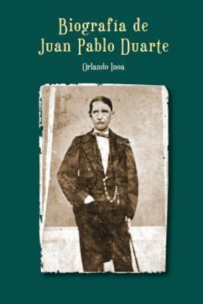 Cover for Orlando Inoa · Biografia de Juan Pablo Duarte (Paperback Book) (2018)