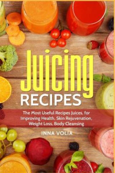 Cover for Inna Volia · Juicing Recipes (Paperback Book) (2018)