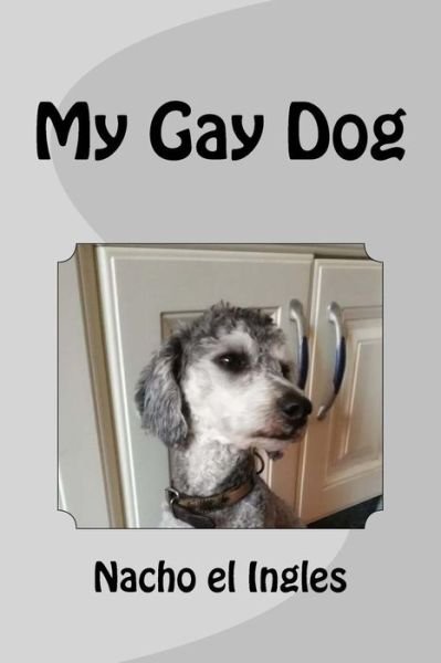 Cover for Nacho El Ingles · My Gay Dog (Paperback Book) (2018)