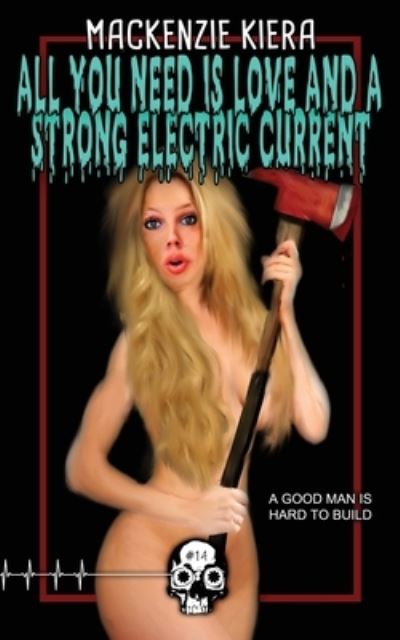 Cover for MacKenzie Kiera · All You Need is Love and a Strong Electric Current (Paperback Book) (2020)