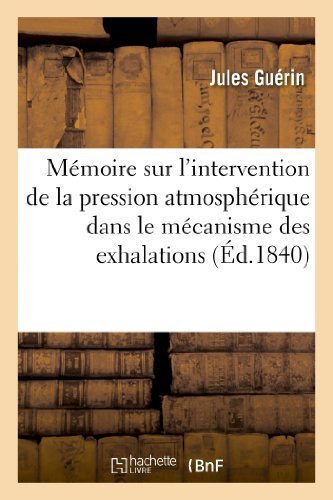 Memoire Sur L'intervention De La Pression Atmospherique Dans Le Mecanisme Des Exhalations - Guerin-j - Books - HACHETTE LIVRE-BNF - 9782011777522 - July 1, 2013