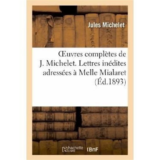 Cover for Michelet-j · Oeuvres Completes De J. Michelet. Lettres Inedites Adressees a Melle Mialaret (Paperback Book) (2013)