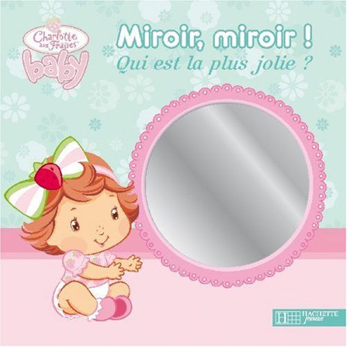 Cover for Collective · Miroir, Miroir ! Qui Est La Plus Jolie ? (Charlotte Aux Fraises Baby) (French Edition) (Board book) [French edition] (2008)