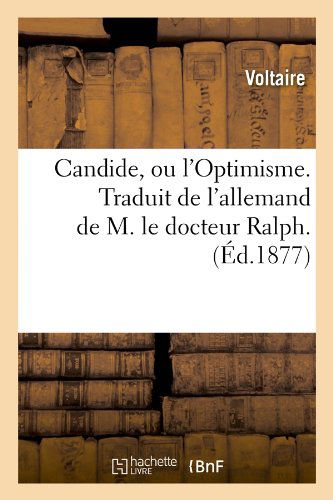 Candide, Ou L'optimisme. Traduit De L'allemand De M. Le Docteur Ralph. - Voltaire - Livres - HACHETTE LIVRE-BNF - 9782012527522 - 1 mai 2012