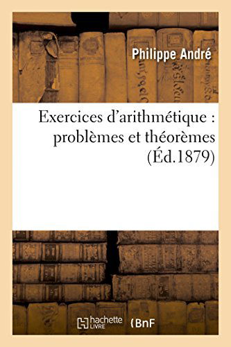 Cover for Andre-p · Exercices D'arithmétique (Problèmes et Théorèmes) (French Edition) (Paperback Book) [French edition] (2014)