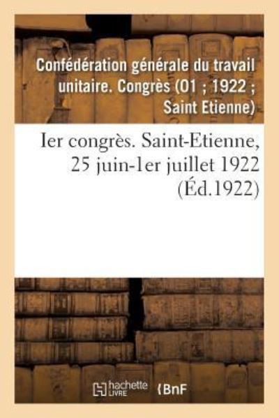 Cover for Confédération Générale Du Travail Unitaire Congrès · Ier Congres. Saint-Etienne, 25 Juin-1er Juillet 1922 (Paperback Book) (2018)