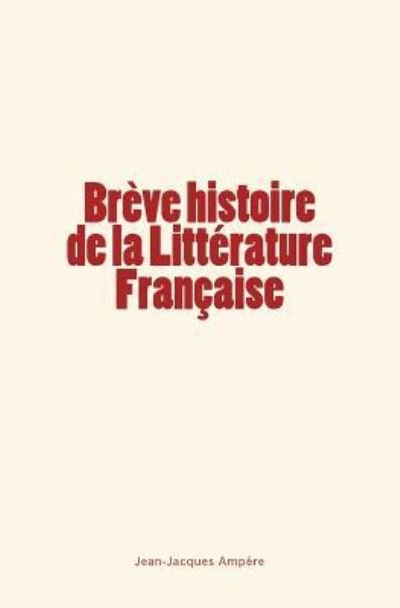 Cover for Jean-Jacques Ampere · Breve histoire de la Litterature Francaise (Paperback Book) (2017)