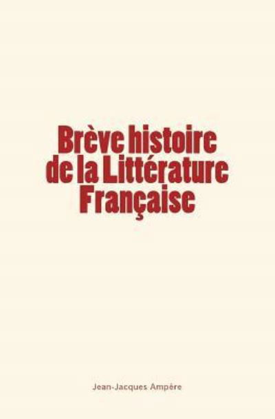 Breve histoire de la Litterature Francaise - Jean-Jacques Ampere - Książki - Editions Le Mono - 9782366594522 - 22 czerwca 2017