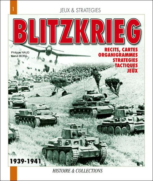 Blitzkrieg: Recits, Cartes, Organigrammes, Strategies, Tactiques, Jeux - Jeux et Strategie - Philippe Naud - Books - Histoire & Collections - 9782915239522 - February 1, 2008