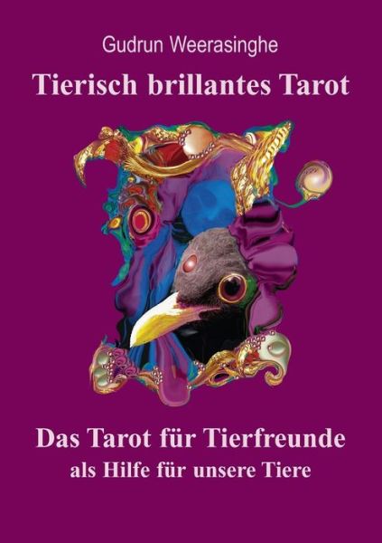 Tierisch brillantes Tarot: Das Tarot fur Tierfreunde als Hilfe fur unsere Tiere - Gudrun Weerasinghe - Boeken - Weerasinghe - 9783000282522 - 28 september 2009