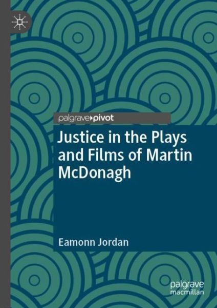 Cover for Eamonn Jordan · Justice in the Plays and Films of Martin McDonagh (Hardcover Book) [1st ed. 2019 edition] (2019)