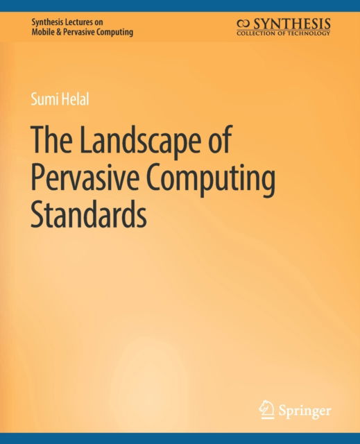 Cover for Sumi Helal · The Landscape of Pervasive Computing Standards - Synthesis Lectures on Mobile &amp; Pervasive Computing (Paperback Book) (2010)