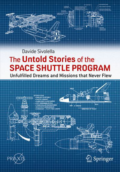 Davide Sivolella · The Untold Stories of the Space Shuttle Program: Unfulfilled Dreams and Missions that Never Flew - Space Exploration (Paperback Book) [1st ed. 2022 edition] (2022)
