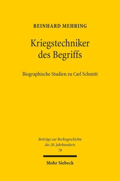 Cover for Reinhard Mehring · Kriegstechniker des Begriffs: Biographische Studien zu Carl Schmitt - Beitrage zur Rechtsgeschichte des 20. Jahrhunderts (Paperback Book) [German, 1. Auflage. edition] (2014)