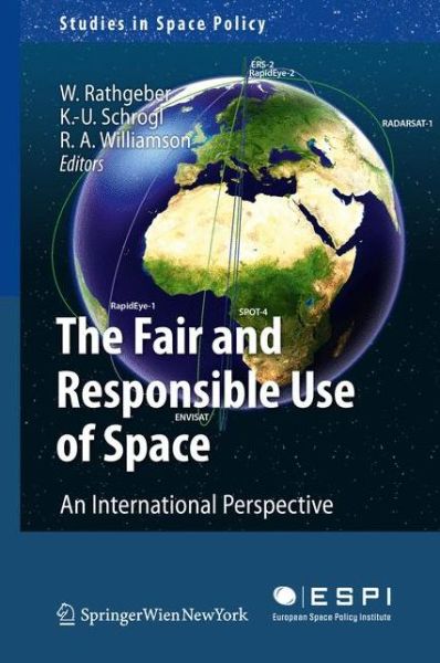 Cover for Wolfgang Rathgeber · The Fair and Responsible Use of Space: An International Perspective - Studies in Space Policy (Hardcover Book) [2010 edition] (2010)