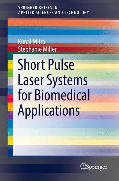 Cover for Kunal Mitra · Short Pulse Laser Systems for Biomedical Applications - SpringerBriefs in Applied Sciences and Technology (Paperback Bog) [1st ed. 2017 edition] (2017)